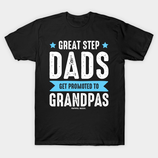 Great Step Dads - Grandpa T-Shirt by YouthfulGeezer